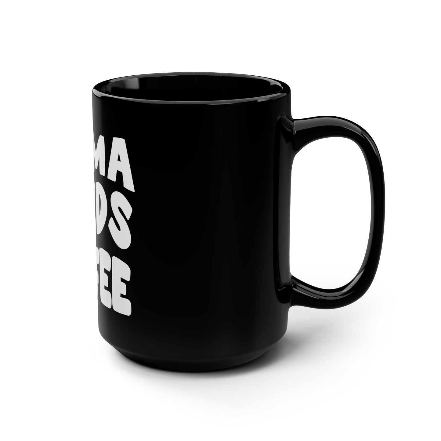 Mama Needs Coffee Black Mug, 15oz