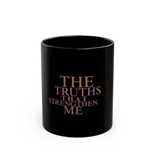 Mug - The Truths That Strengthen Me - Black (11oz, 15oz)